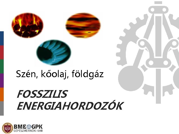 Szén, kőolaj, földgáz FOSSZILIS ENERGIAHORDOZÓK 