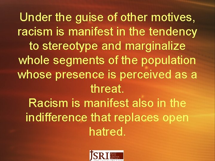 Under the guise of other motives, racism is manifest in the tendency to stereotype