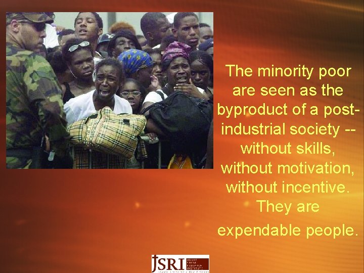 The minority poor are seen as the byproduct of a postindustrial society -without skills,