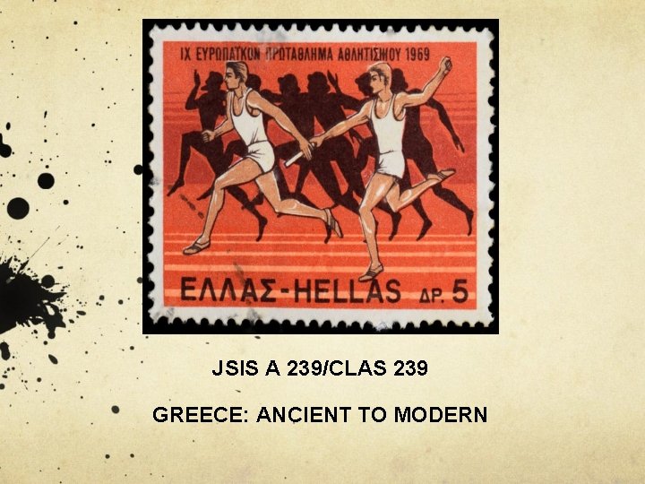 JSIS A 239/CLAS 239 GREECE: ANCIENT TO MODERN JSIS A 239/CLAS 239 GREECE: ANCIENT TO MODERN