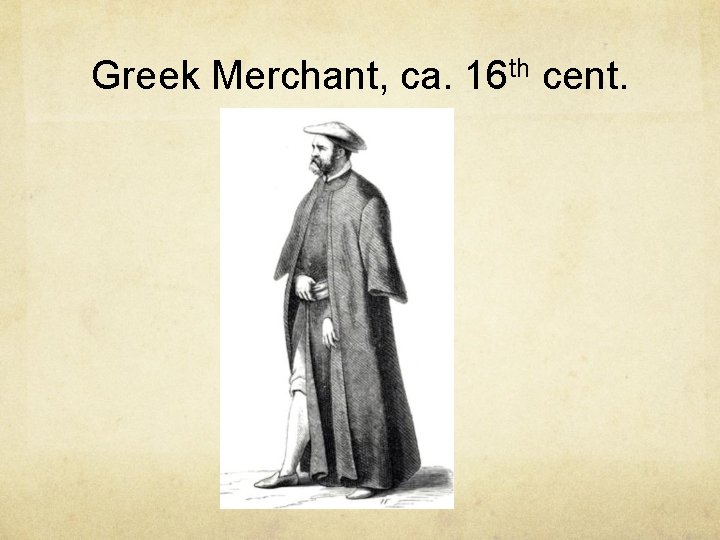 Greek Merchant, ca. 16 th cent. Greek Merchant, ca. 16 th cent.