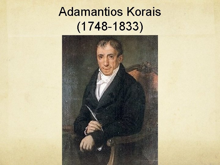 Adamantios Korais (1748 -1833) Adamantios Korais (1748 -1833)