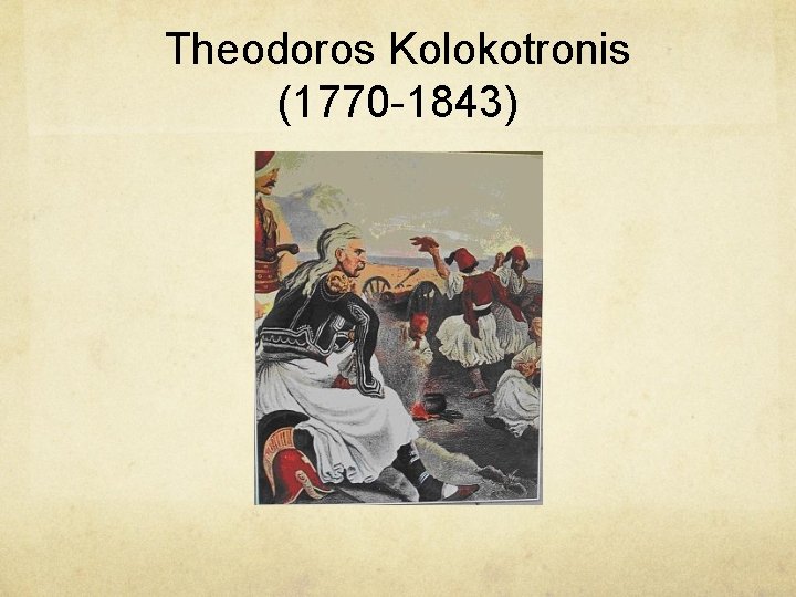 Theodoros Kolokotronis (1770 -1843) Theodoros Kolokotronis (1770 -1843)