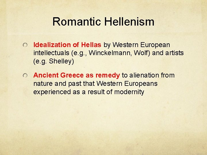 Romantic Hellenism Idealization of Hellas by Western European intellectuals (e. g. , Winckelmann, Wolf) Romantic Hellenism Idealization of Hellas by Western European intellectuals (e. g. , Winckelmann, Wolf)