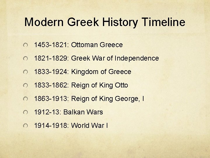 Modern Greek History Timeline 1453 -1821: Ottoman Greece 1821 -1829: Greek War of Independence Modern Greek History Timeline 1453 -1821: Ottoman Greece 1821 -1829: Greek War of Independence