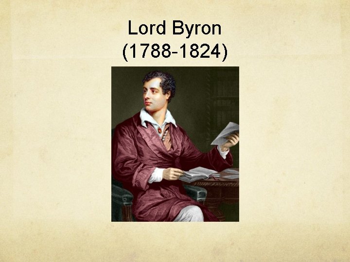 Lord Byron (1788 -1824) Lord Byron (1788 -1824)
