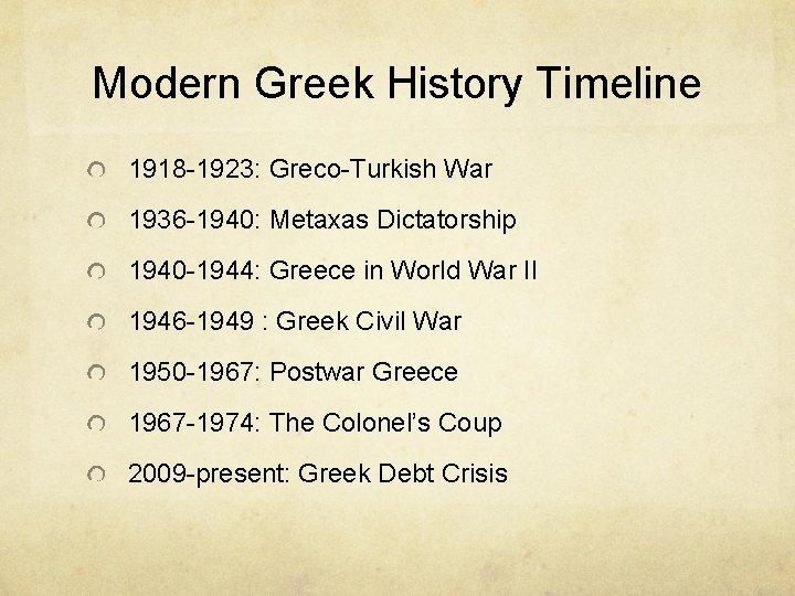 Modern Greek History Timeline 1918 -1923: Greco-Turkish War 1936 -1940: Metaxas Dictatorship 1940 -1944: Modern Greek History Timeline 1918 -1923: Greco-Turkish War 1936 -1940: Metaxas Dictatorship 1940 -1944: