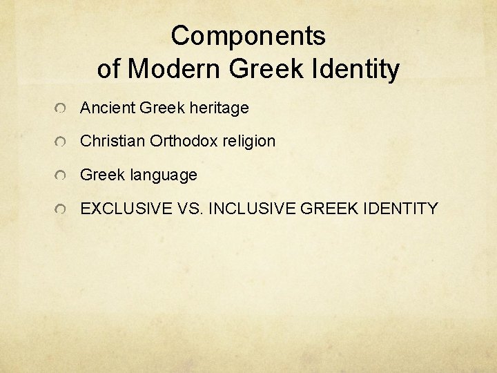 Components of Modern Greek Identity Ancient Greek heritage Christian Orthodox religion Greek language EXCLUSIVE Components of Modern Greek Identity Ancient Greek heritage Christian Orthodox religion Greek language EXCLUSIVE