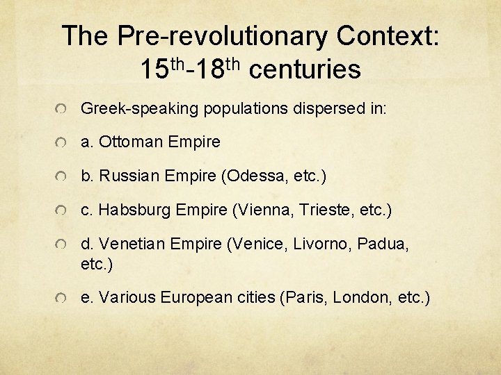 The Pre-revolutionary Context: 15 th-18 th centuries Greek-speaking populations dispersed in: a. Ottoman Empire The Pre-revolutionary Context: 15 th-18 th centuries Greek-speaking populations dispersed in: a. Ottoman Empire