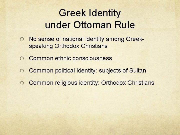 Greek Identity under Ottoman Rule No sense of national identity among Greekspeaking Orthodox Christians Greek Identity under Ottoman Rule No sense of national identity among Greekspeaking Orthodox Christians