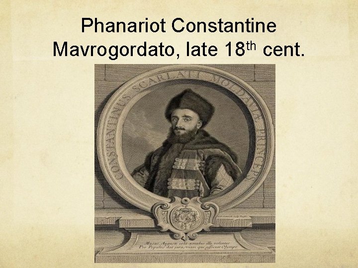 Phanariot Constantine Mavrogordato, late 18 th cent. Phanariot Constantine Mavrogordato, late 18 th cent.