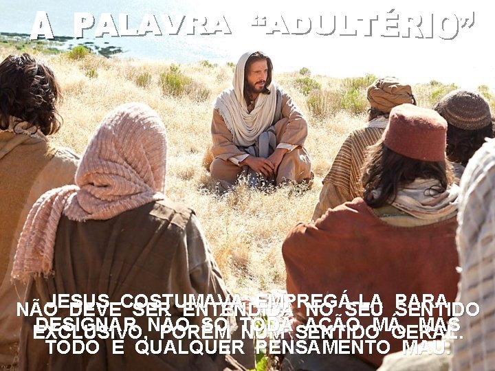 JESUS EMPREGÁ-LA PARA NÃO DEVECOSTUMAVA SER ENTENDIDA NO SEU SENTIDO DESIGNAR NÃO SÓ TODA