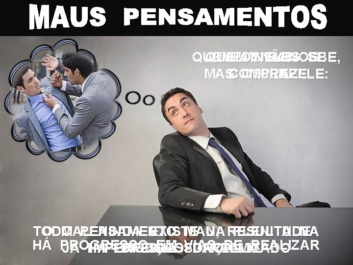 QUEM SE QUEM OSNELES CONCEBE, QUEM NÃO OS COMPRAZ: MASCONCEBE: OS REPELE: TODO O