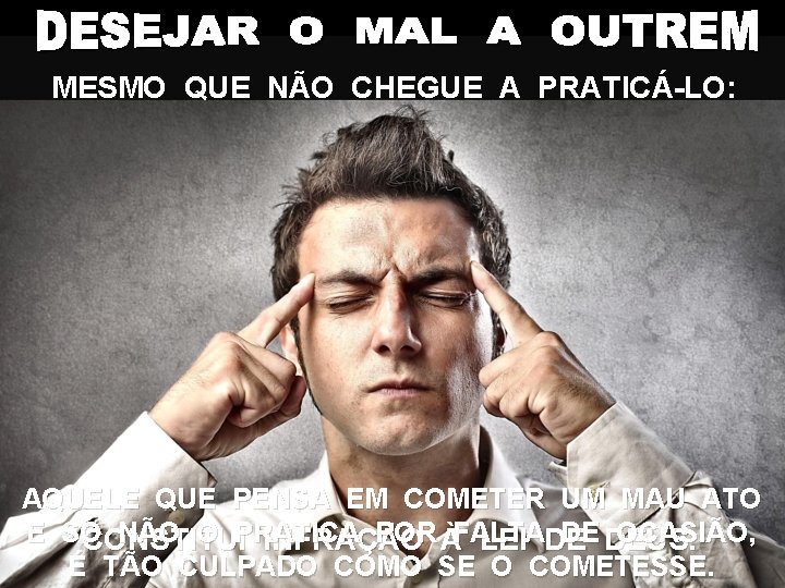 MESMO QUE NÃO CHEGUE A PRATICÁ-LO: AQUELE QUE PENSA EM COMETER UM MAU ATO