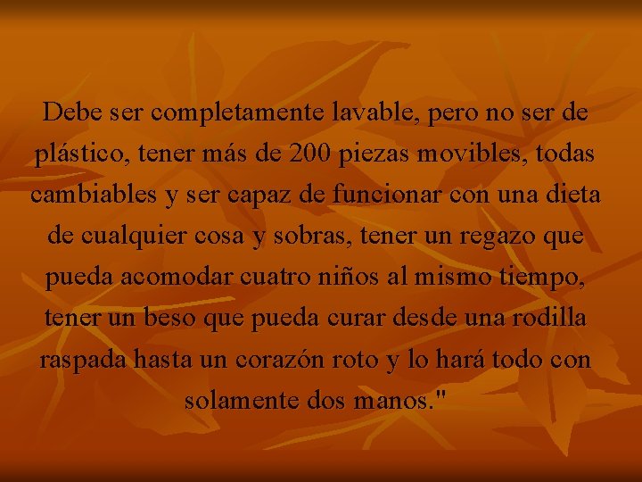 Debe ser completamente lavable, pero no ser de plástico, tener más de 200 piezas