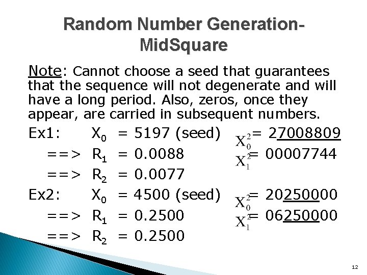 Random Number Generation. Mid. Square Note: Cannot choose a seed that guarantees that the