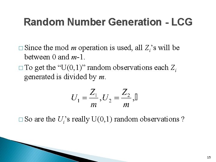 Random Number Generation - LCG � Since the mod m operation is used, all