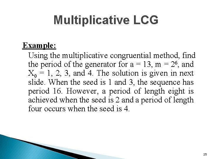 Multiplicative LCG Example: Using the multiplicative congruential method, find the period of the generator