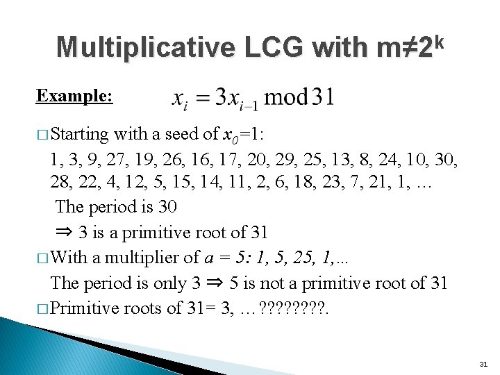 Multiplicative LCG with m≠ 2 k Example: � Starting with a seed of x