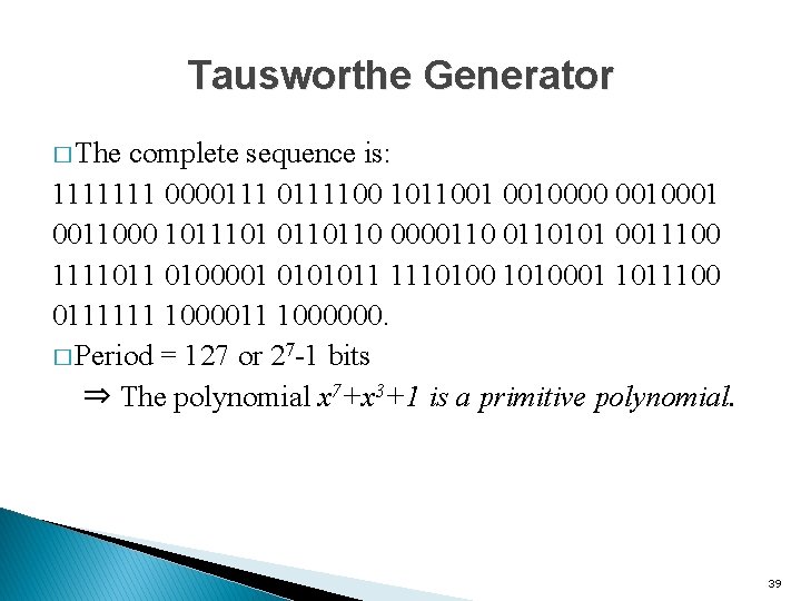 Tausworthe Generator � The complete sequence is: 1111111 0000111100 1011001 0010000 0010001 0011000 1011101