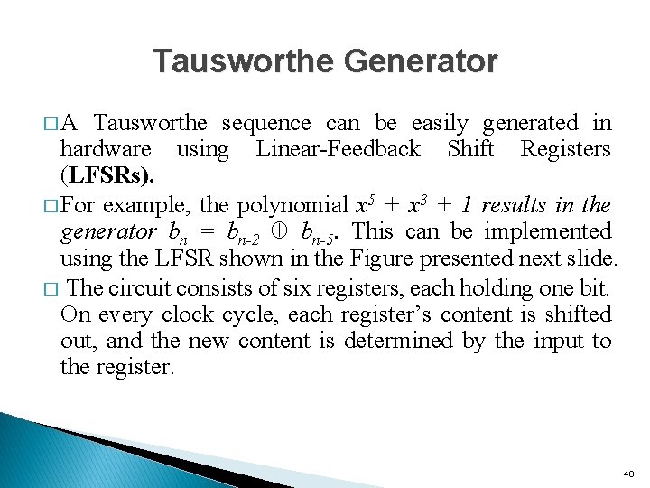 Tausworthe Generator � A Tausworthe sequence can be easily generated in hardware using Linear-Feedback