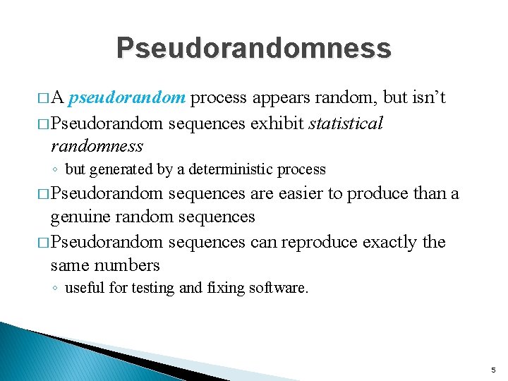 Pseudorandomness � A pseudorandom process appears random, but isn’t � Pseudorandom sequences exhibit statistical