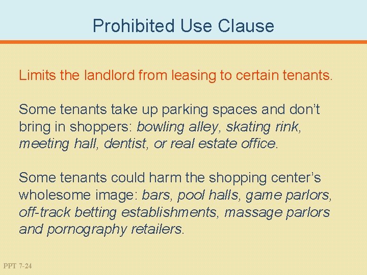 Prohibited Use Clause Limits the landlord from leasing to certain tenants. Some tenants take