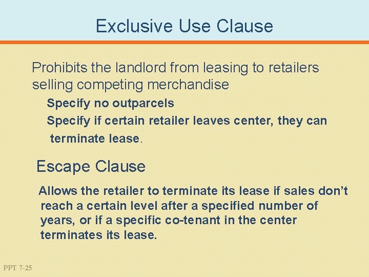 Exclusive Use Clause Prohibits the landlord from leasing to retailers selling competing merchandise Specify