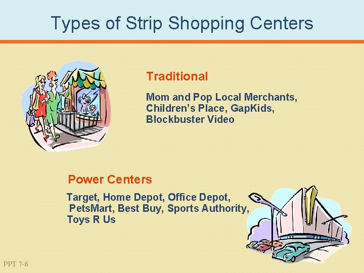 Types of Strip Shopping Centers Traditional Mom and Pop Local Merchants, Children’s Place, Gap.