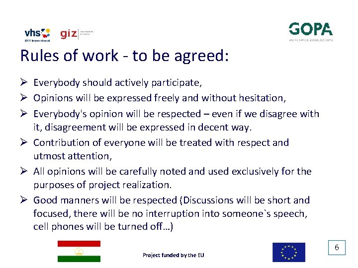 Rules of work - to be agreed: Ø Everybody should actively participate, Ø Opinions Rules of work - to be agreed: Ø Everybody should actively participate, Ø Opinions