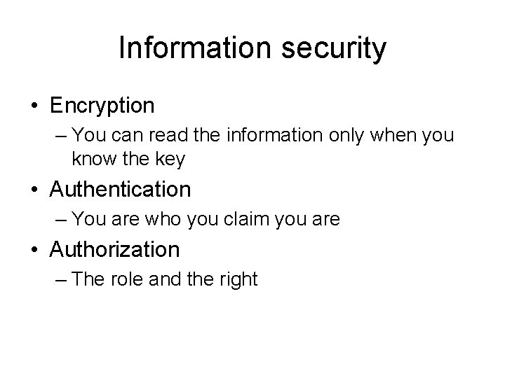 Information security • Encryption – You can read the information only when you know Information security • Encryption – You can read the information only when you know