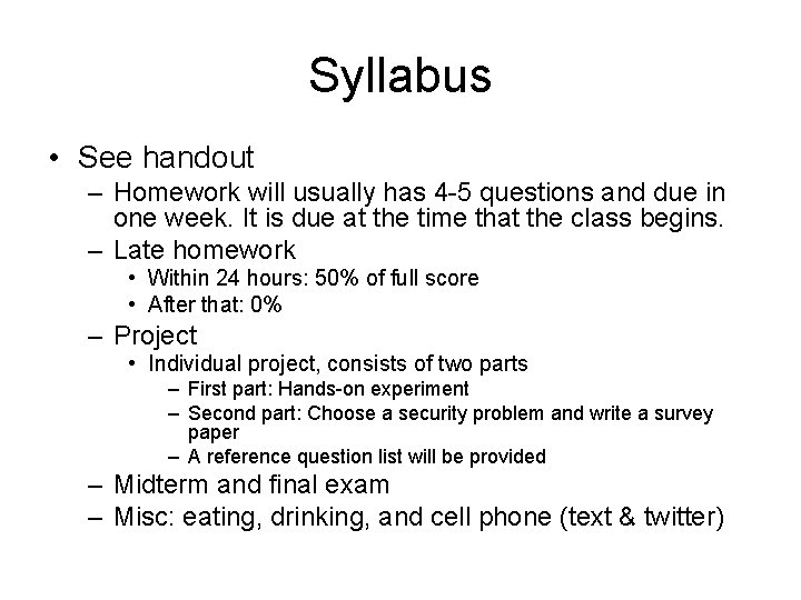 Syllabus • See handout – Homework will usually has 4 -5 questions and due Syllabus • See handout – Homework will usually has 4 -5 questions and due
