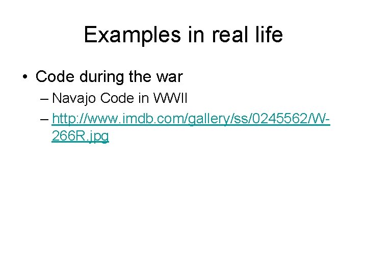 Examples in real life • Code during the war – Navajo Code in WWII Examples in real life • Code during the war – Navajo Code in WWII