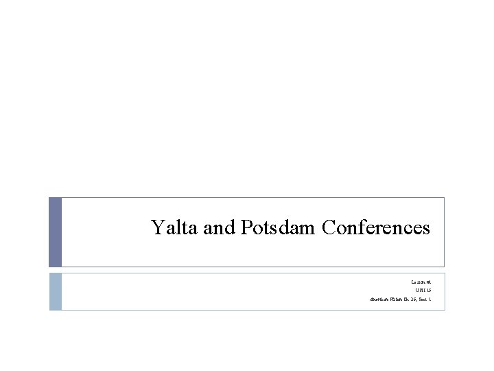 Yalta and Potsdam Conferences Lesson #1 USII. 15 American Vision Ch. 26, Sect. 1