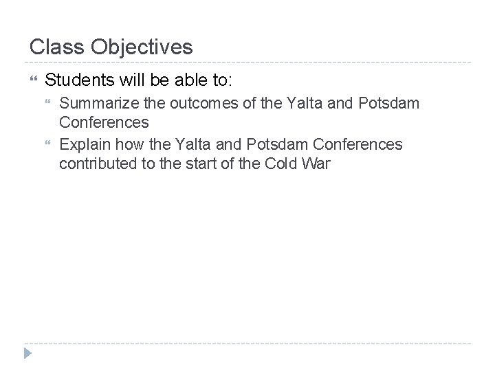 Class Objectives Students will be able to: Summarize the outcomes of the Yalta and