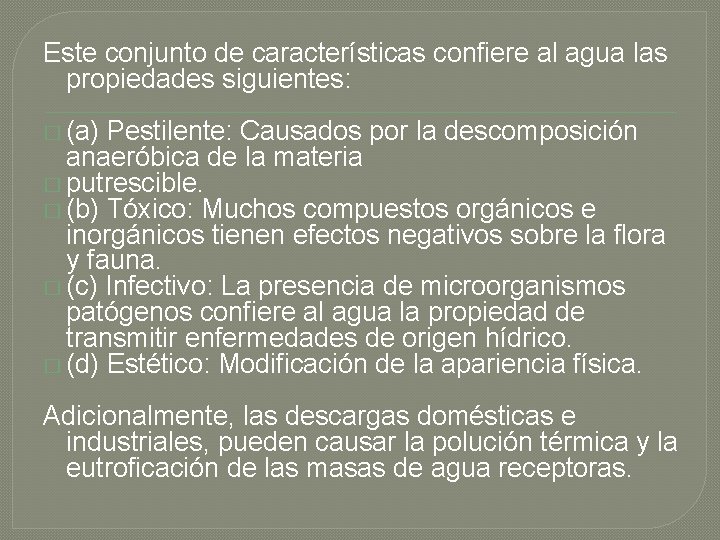 Este conjunto de características confiere al agua las propiedades siguientes: � (a) Pestilente: Causados