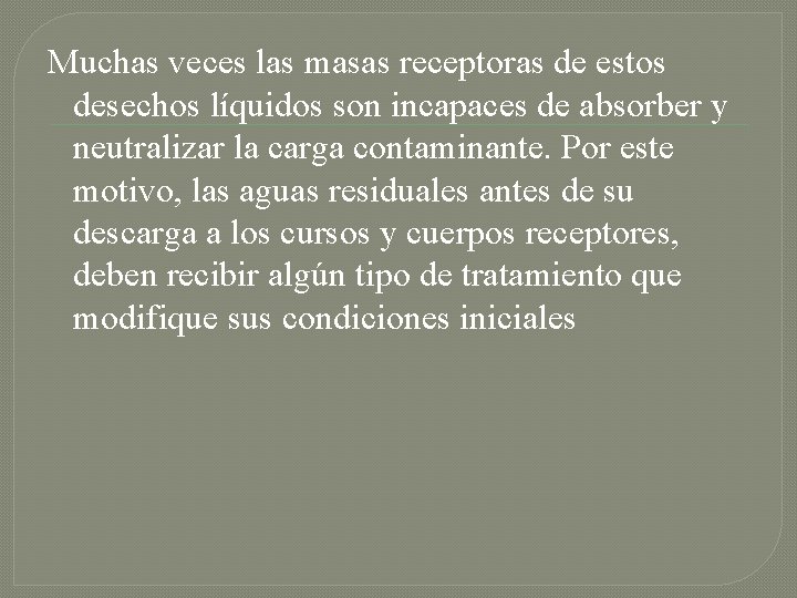 Muchas veces las masas receptoras de estos desechos líquidos son incapaces de absorber y