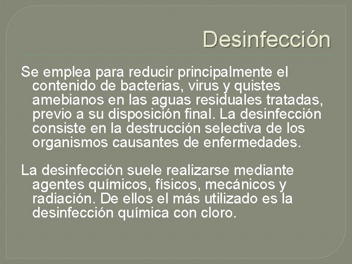 Desinfección Se emplea para reducir principalmente el contenido de bacterias, virus y quistes amebianos