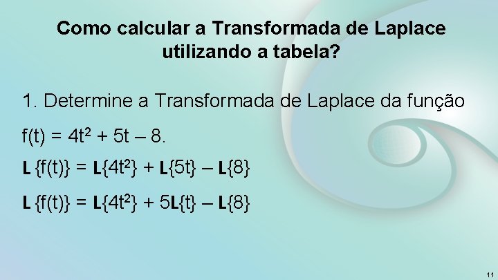 Como calcular a Transformada de Laplace utilizando a tabela? 1. Determine a Transformada de