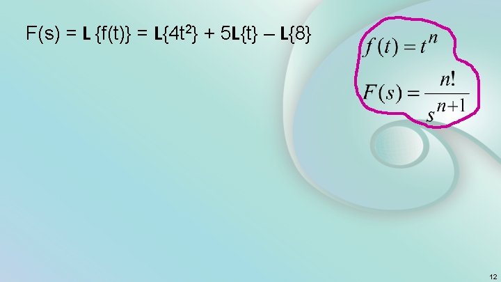 F(s) = L {f(t)} = L{4 t 2} + 5 L{t} – L{8} 12