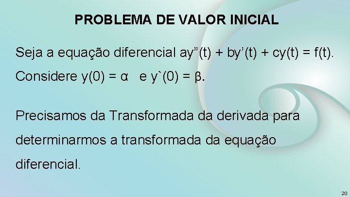 PROBLEMA DE VALOR INICIAL Seja a equação diferencial ay”(t) + by’(t) + cy(t) =