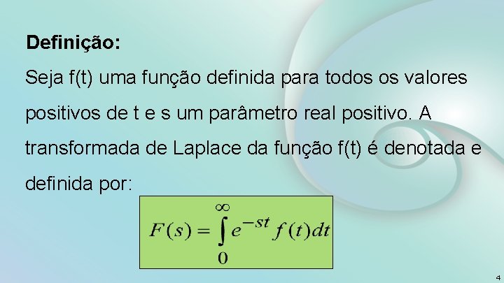 Definição: Seja f(t) uma função definida para todos os valores positivos de t e