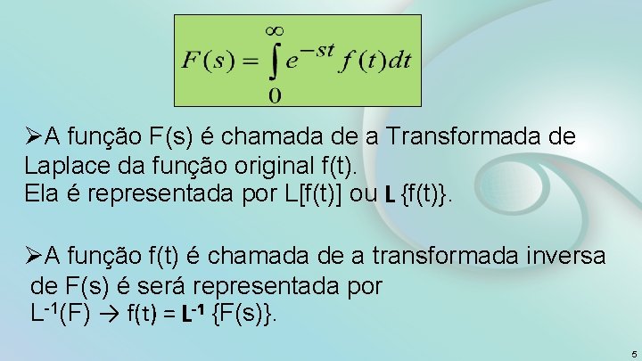ØA função F(s) é chamada de a Transformada de Laplace da função original f(t).