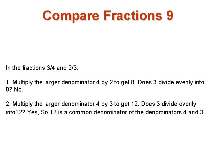 Compare Fractions 9 In the fractions 3/4 and 2/3: 1. Multiply the larger denominator