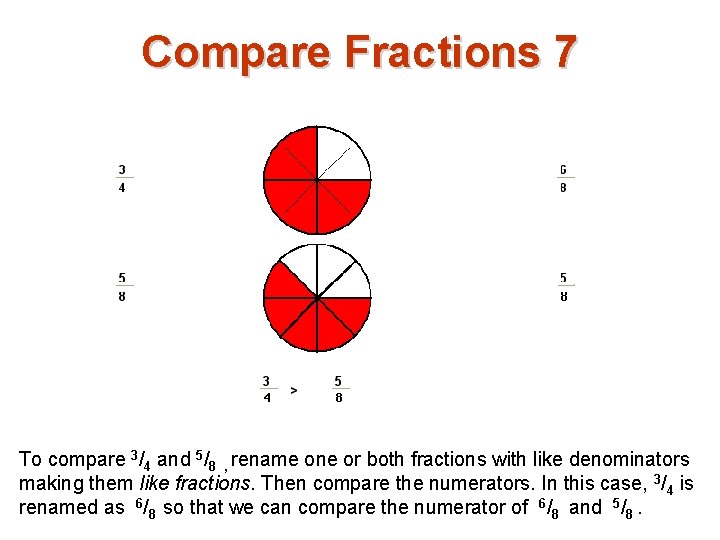 Compare Fractions 7 To compare 3/4 and 5/8 , rename one or both fractions