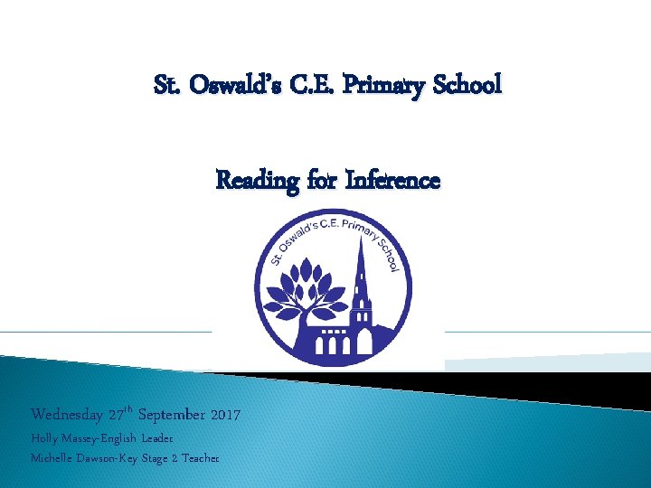 St. Oswald’s C. E. Primary School Reading for Inference Wednesday 27 th September 2017