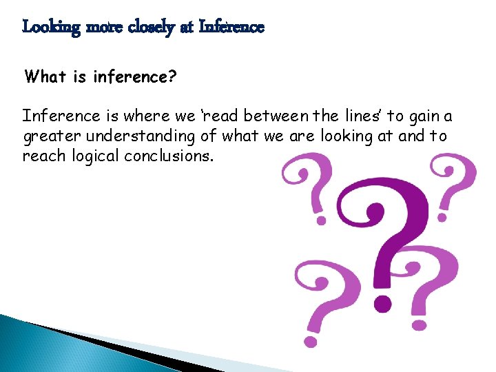 Looking more closely at Inference What is inference? Inference is where we ‘read between