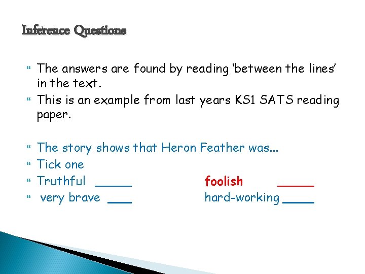 Inference Questions The answers are found by reading ‘between the lines’ in the text.