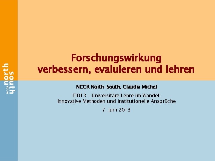 Forschungswirkung verbessern, evaluieren und lehren NCCR North-South, Claudia Michel ITD 13 – Universitäre Lehre