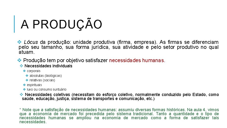 A PRODUÇÃO v Lócus da produção: unidade produtiva (firma, empresa). As firmas se diferenciam